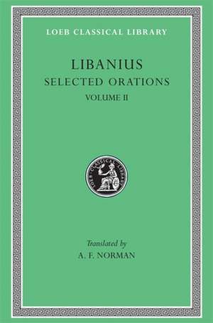 Selected Orations, Volume II – Orations 2, 19–23, 30, 33, 45, 47–50 de Libanius Libanius