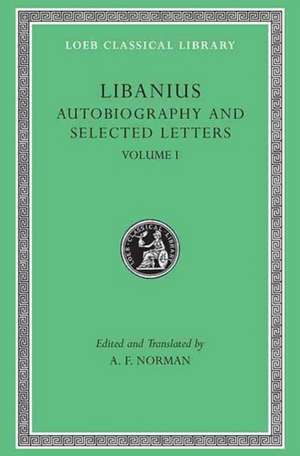 Autobiography and Selected Letters, Volume I – Autobiography. Letters 1–50 (Greek) de Libanius Libanius