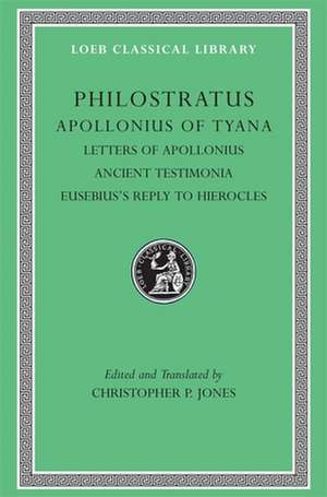 Apollonius of Tyana, Volume III – Letters of Apollonius. Ancient Testimonia. Eusebius′s Reply to Hierocles de Philostratus Philostratus