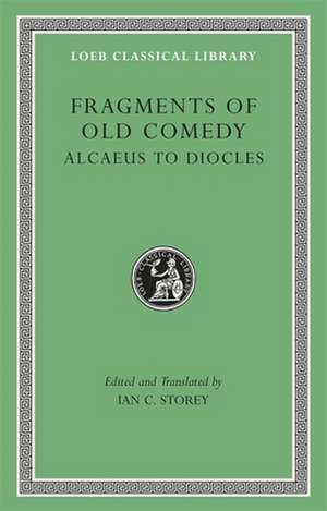 Fragments of Old Comedy, Volume I: Alcaeus to Diocles de Ian C. Storey