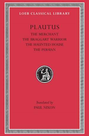 The Merchant. The Braggart Soldier. The Ghost. The Persian L163 V3 de Plautus Plautus