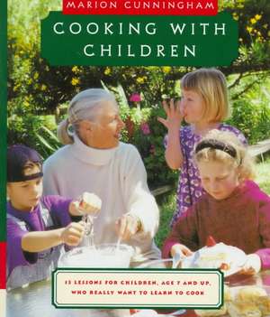 Cooking with Children: 15 Lessons for Children, Age 7 and Up, Who Really Want to Learn to Cook de Marion Cunningham