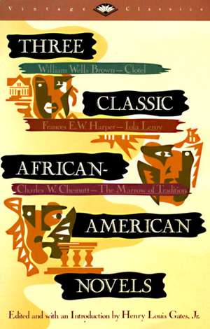 Three Classic African-American Novels: Clotel, Iola Leary, the Marrow of Tradition de William Wells Brown