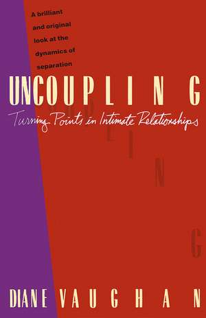 Uncoupling: Turning Points in Intimate Relationships de Diane Vaughan