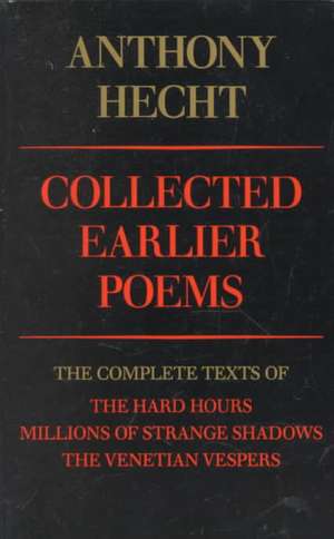 Collected Earlier Poems de Anthony Hecht