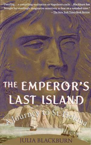 The Emperor's Last Island: A Journey to St. Helena de Julia Blackburn