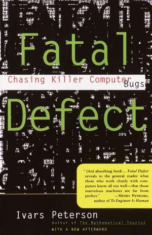 Fatal Defect: Chasing Killer Computer Bugs de Ivars Peterson