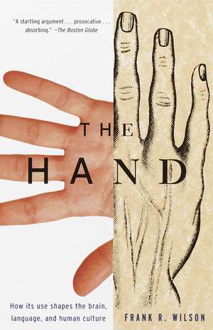 The Hand: How Its Use Shapes the Brain, Language, and Human Culture de Frank R. Wilson