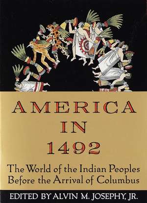 America in 1492: The World of the Indian Peoples Before the Arrival of Columbus de Jr. Josephy, Alvin M.