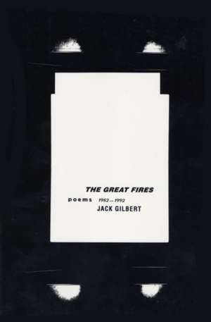 The Great Fires: Poems, 1982-1992 de Jack Gilbert