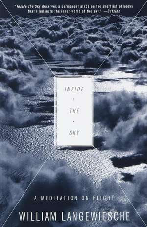 Inside the Sky: A Meditation on Flight de William Langewiesche