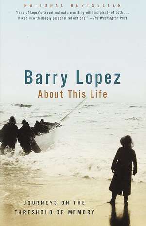 About This Life: Journeys on the Threshold of Memory de Barry Holstun Lopez