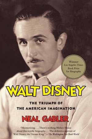 Walt Disney: The Triumph of the American Imagination de Neal Gabler