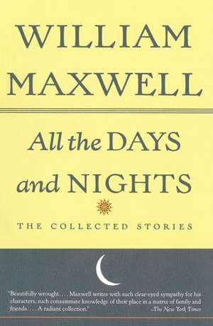 All the Days and Nights: The Collected Stories de William F. Maxwell