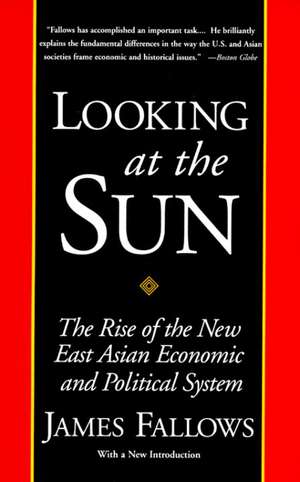 Looking at the Sun: The Rise of the New East Asian Economic and Political System de James Fallows