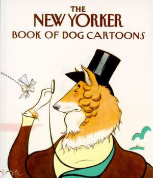 The New Yorker Book of Dog Cartoons de New Yorker Magazine