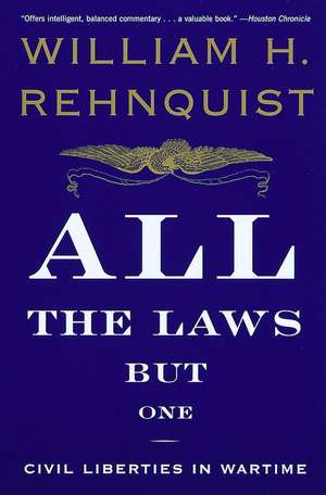 All the Laws But One: Civil Liberties in Wartime de William H. Rehnquist