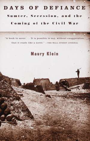 Days of Defiance: Sumter, Secession, and the Coming of the Civil War de Maury Klein