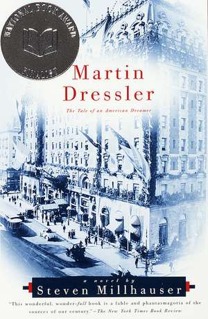 Martin Dressler: The Tale of an American Dreamer de Steven Millhauser