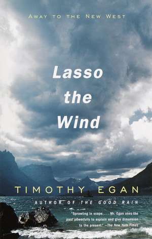 Lasso the Wind: Away to the New West de Timothy Egan