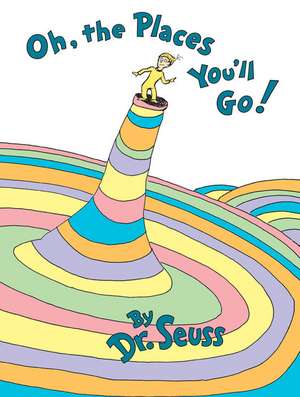 Oh, the Places You'll Go!: A Savage Journey to the Heart of the American Dream de Dr. Seuss