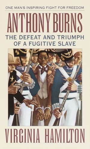 Anthony Burns: The Defeat and Triumph of a Fugitive Slave de Virginia Hamilton