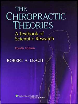 The Chiropractic Theories: A Textbook of Scientific Research de Robert A. Leach DC, FICC