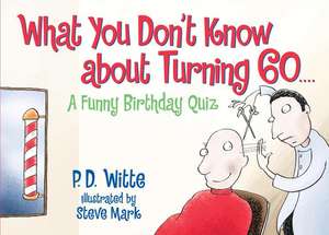 What You Don't Know About Turning 60: A Funny Birthday Quiz de P.D. Witte