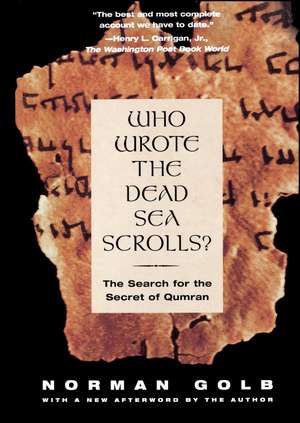 Who Wrote The Dead Sea Scrolls?: The Search For The Secret Of Qumran de Norman Golb