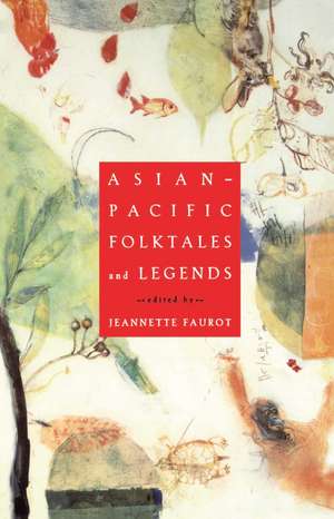 Asian-Pacific Folktales and Legends de Jeannette Faurot