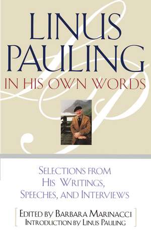 Linus Pauling in His Own Words: Selections From his Writings, Speeches and Interviews de Barbara Marinacci