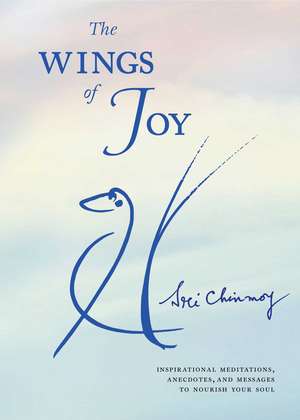 The Wings of Joy: Finding Your Path to Inner Peace de Sri Chinmoy