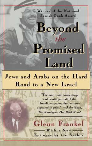 Beyond the Promised Land: Jews and Arabs on the Hard Road to a New Israel de Glenn Frankel