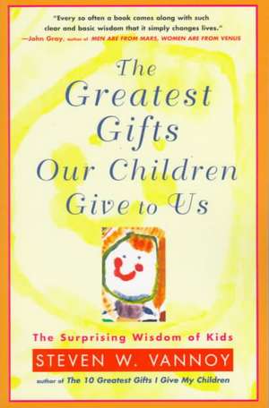 The Greatest Gifts Our Children Give to Us de Steven W. Vannoy