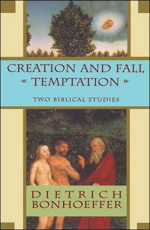 Creation and Fall Temptation: Two Biblical Studies de Dietrich Bonhoeffer