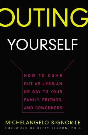 Outing Yourself: How to Come Out as Lesbian or Gay to Your Family, Friends and Coworkers de Michelangelo Signorile