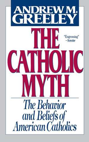 The Catholic Myth de Andrew M. Greeley