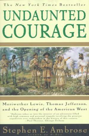 Undaunted Courage: Meriwether Lewis, Thomas Jefferson, and the Opening of the American West de Stephen E. Ambrose