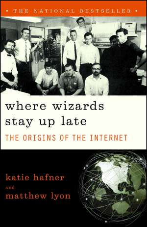 Where Wizards Stay Up Late: The Origins Of The Internet de Katie Hafner