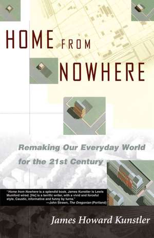 Home from Nowhere: Remaking Our Everyday World For the 21st Century de James Howard Kunstler