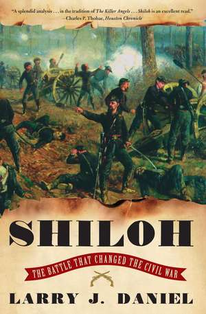 Shiloh: The Battle That Changed the Civil War de Larry J. Daniel