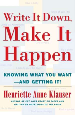 Write It Down Make It Happen: Knowing What You Want and Getting It de Henriette Anne Klauser