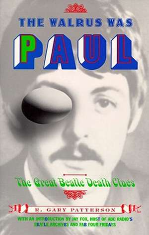 The Walrus Was Paul: The Great Beatle Death Clues de R. Gary Patterson