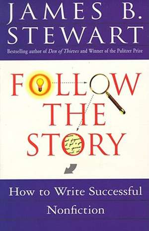 Follow the Story: How to Write Successful Nonfiction de James Brewer Stewart