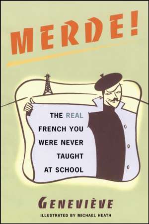 Merde!: The Real French You Were Never Taught at School de Genevieve