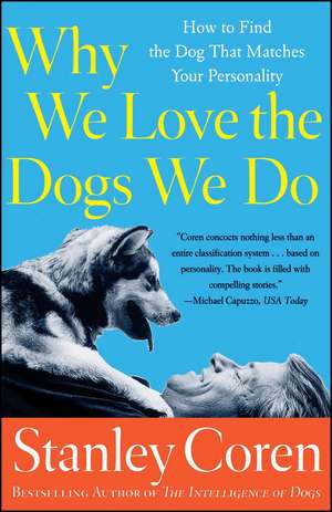 Why We Love the Dogs We Do: How to Find the Dog That Matches Your Personality de Stanley Coren