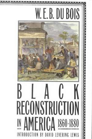 Black Reconstruction in America 1860-1880 de W. E. B. DuBois