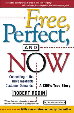 Free, Perfect, and Now: Connecting to the Three Insatiable Customer Demands: A CEO's True Story de Robert Rodin