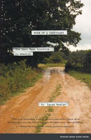 Fire in a Canebrake: The Last Mass Lynching in America de Laura Wexler