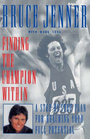 Finding the Champion Within: A Step-by-Step Plan for Reaching Your Full Potential de Bruce Jenner